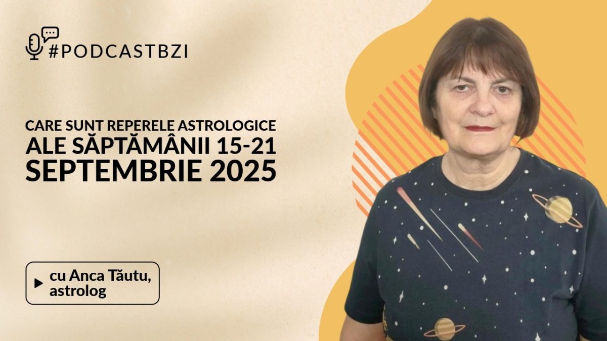 LIVE VIDEO – Care sunt reperele astrologice ale săptămânii următoare aflăm la #PodcastBZI, de la astrologul Anca Tăutu