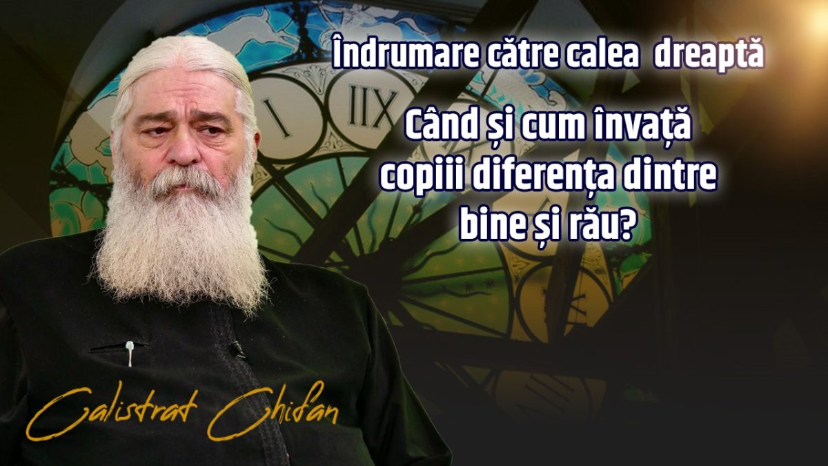 Când și cum învață copiii diferența dintre bine și rău? Părintele Calistrat Chifan ne învață, doar la BZI LIVE, cum să ne îndrumăm copiii către calea dreaptă