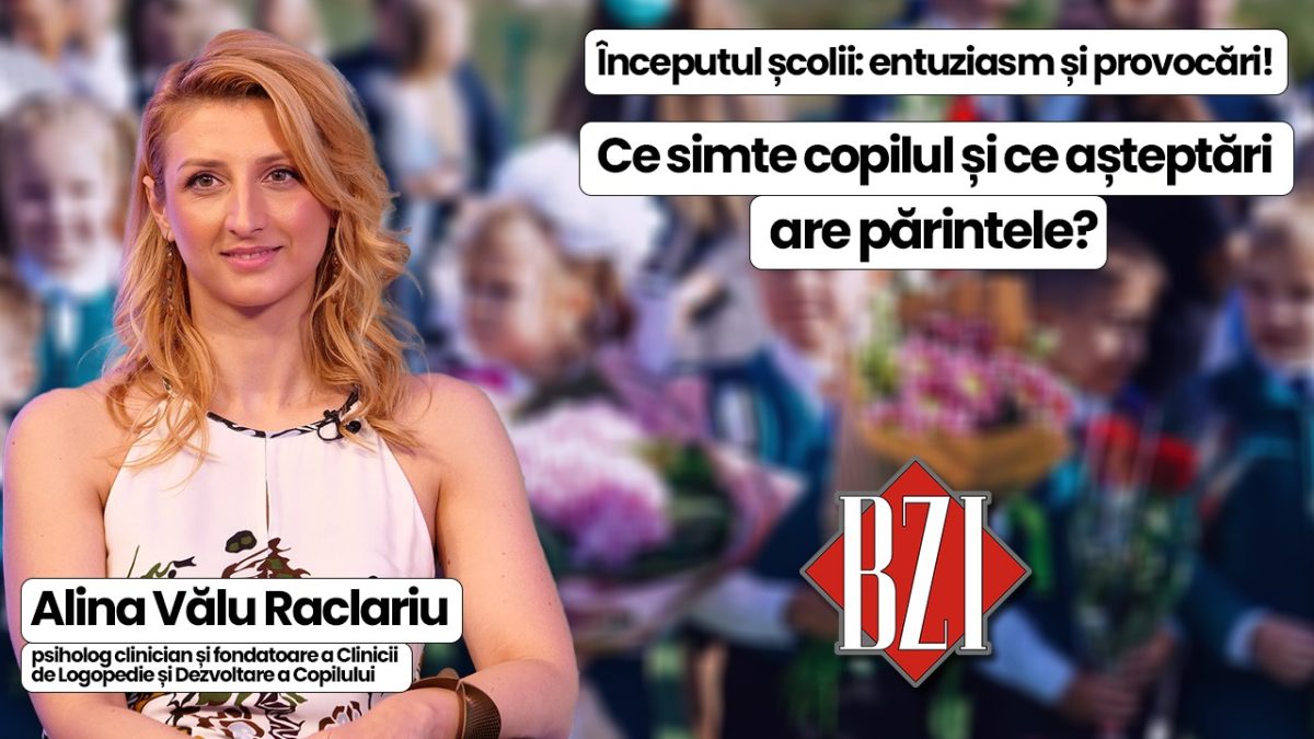 Începutul școlii: entuziasm și provocări! Alina Vălu Raclariu, psiholog clinician, analizează la BZI LIVE temerile copiilor și așteptările părinților