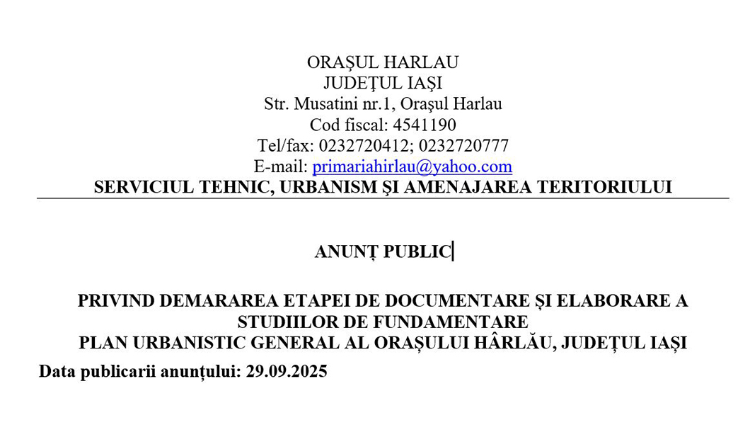 ANUNȚ PUBLIC PRIVIND DEMARAREA ETAPEI DE DOCUMENTARE ȘI ELABORARE A STUDIILOR DE FUNDAMENTARE PLAN URBANISTIC GENERAL AL ORAȘULUI HÂRLĂU, JUDEȚUL IAȘI