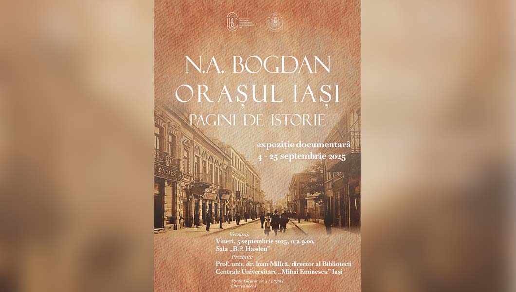 Expoziția „N.A. Bogdan: Orașul Iași – Pagini de Istorie”, la BCU Iași