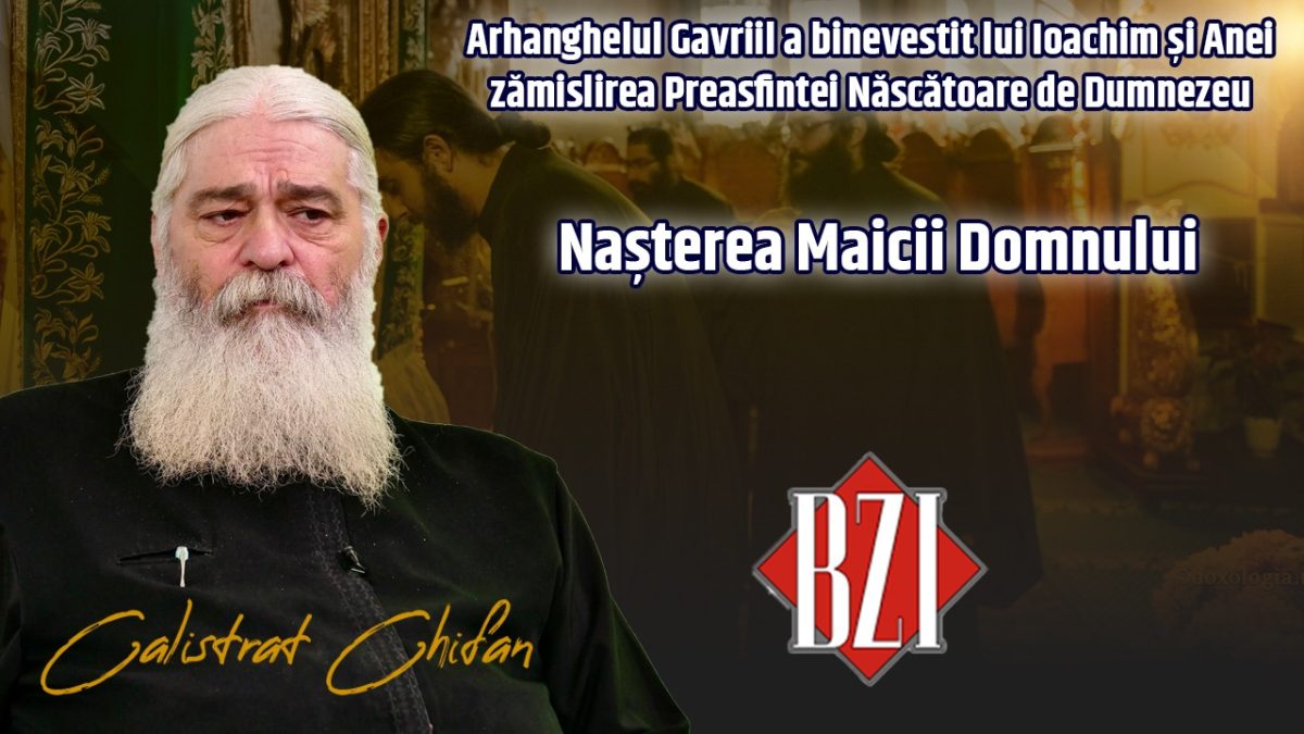 Arhanghelul Gavriil a binevestit lui Ioachim și Anei zămislirea Preasfintei Născătoare de Dumnezeu. Despre marea sărbătoare, Nașterea Maicii Domnului, vorbește părintele Calistrat Chifan la BZI LIVE
