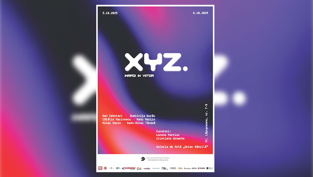 Laborator al temporalităților alternative „XYZ. Înapoi în viitor” – expoziție curatoriată de Lorena Marciuc & Cristiana Ursache