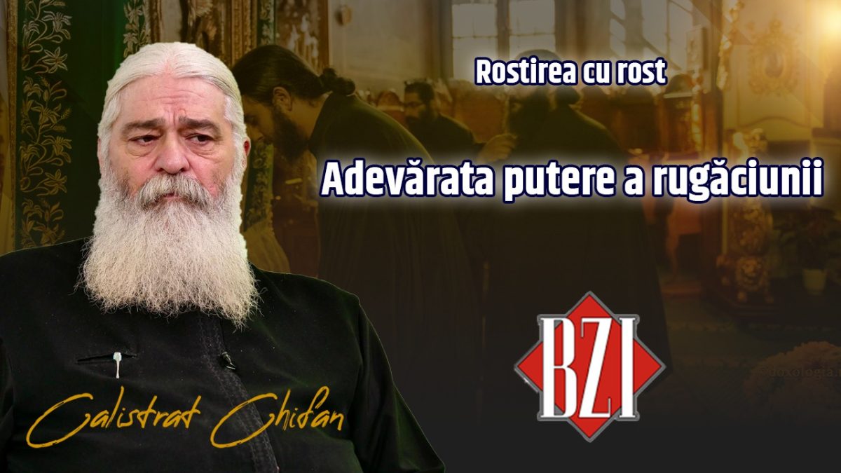 Adevărata putere a rugăciunii. Despre a rosti cu rost cuvintele ne învață părintele Calistrat Chifan la BZI LIVE