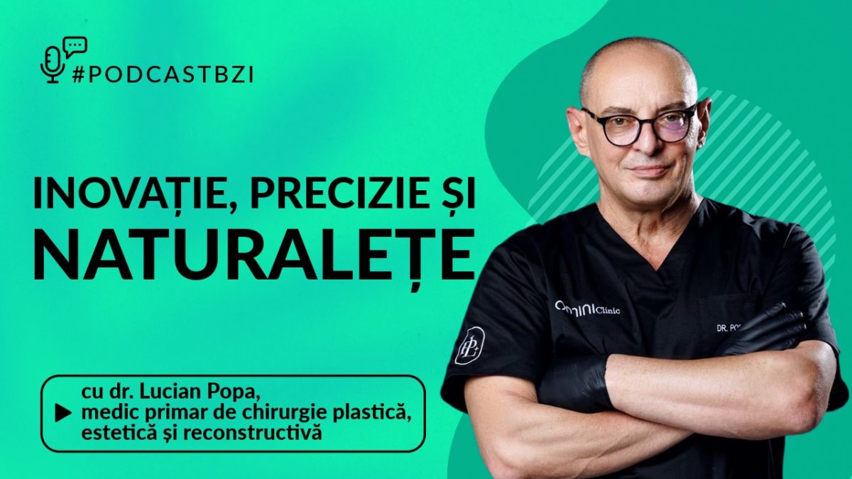 LIVE VIDEO – Chirurgia estetică a secolului XXI, între inovație, precizie și naturalețe, cu dr. Lucian Popa, medic primar de chirurgie plastică estetică și reconstructivă, la #PodcastBZI
