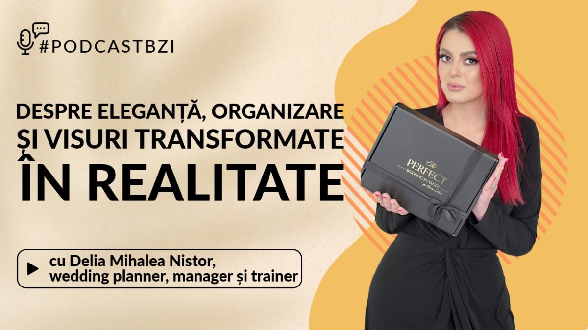 LIVE VIDEO – Delia Mihalea Nistor, wedding planner, manager și trainer, discută la PodcastBZI despre eleganță, organizare și visuri transformate în realitate