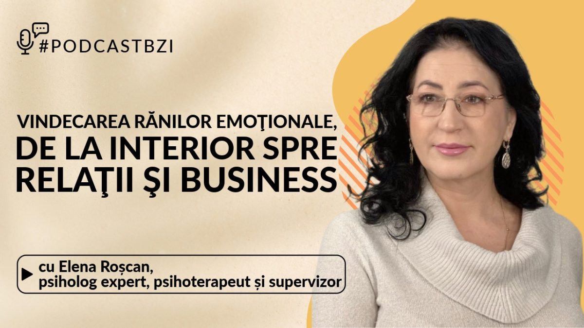 LIVE VIDEO – Vindecarea rănilor emoţionale, de la interior spre relaţii şi business la #PodcastBZI, cu Elena Roșcan, psihoterapeut analist în supervizare și psiholog principal clinician