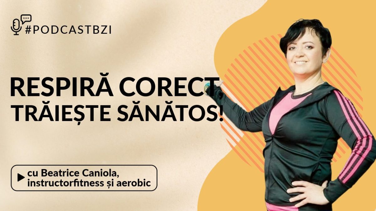 LIVE VIDEO – Respiră corect, trăiește sănătos! Recuperarea respiratorie și legătura dintre medicină, mișcare și echilibru interior cu Beatrice Caniola, antrenor de aerobic-fitness la #PodcastBZI