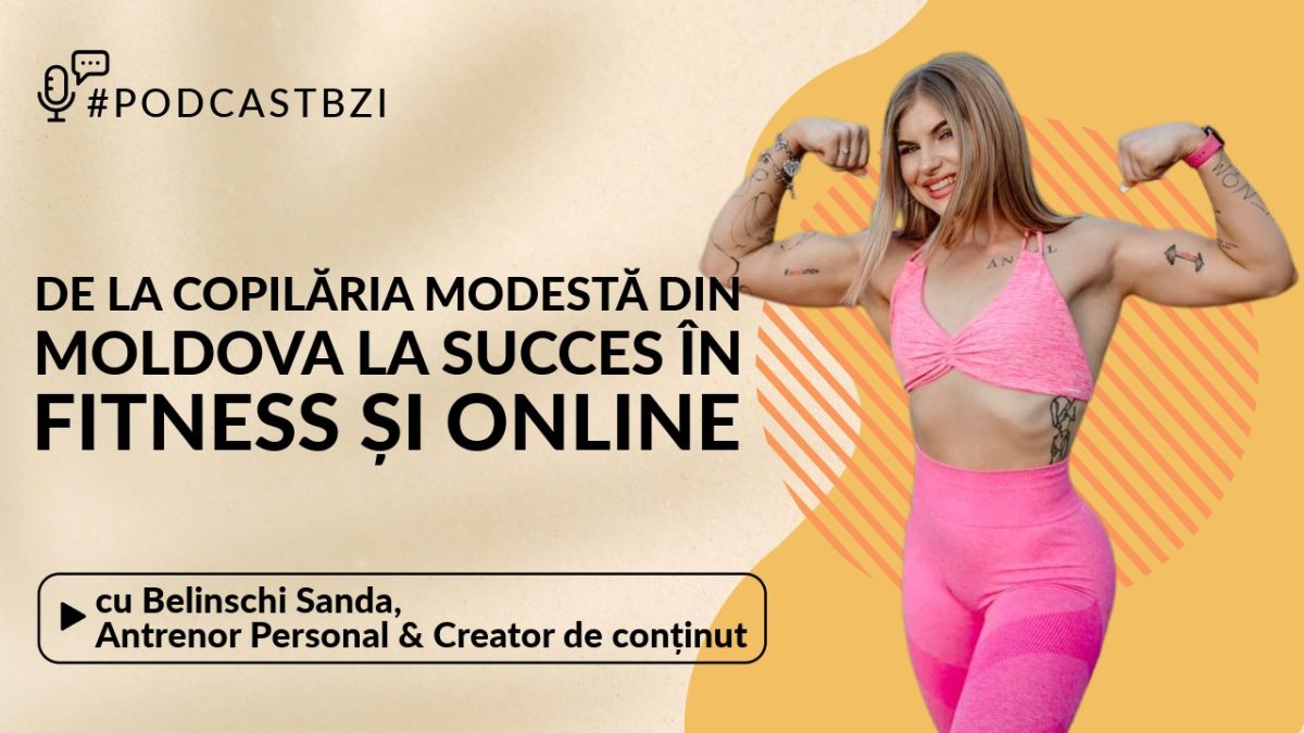 De la copilăria modestă din Moldova la succes în fitness și online. Povestea Sandei Belinschi, antrenorul care inspiră prin echilibru și recunoștință la #PodcastBZI