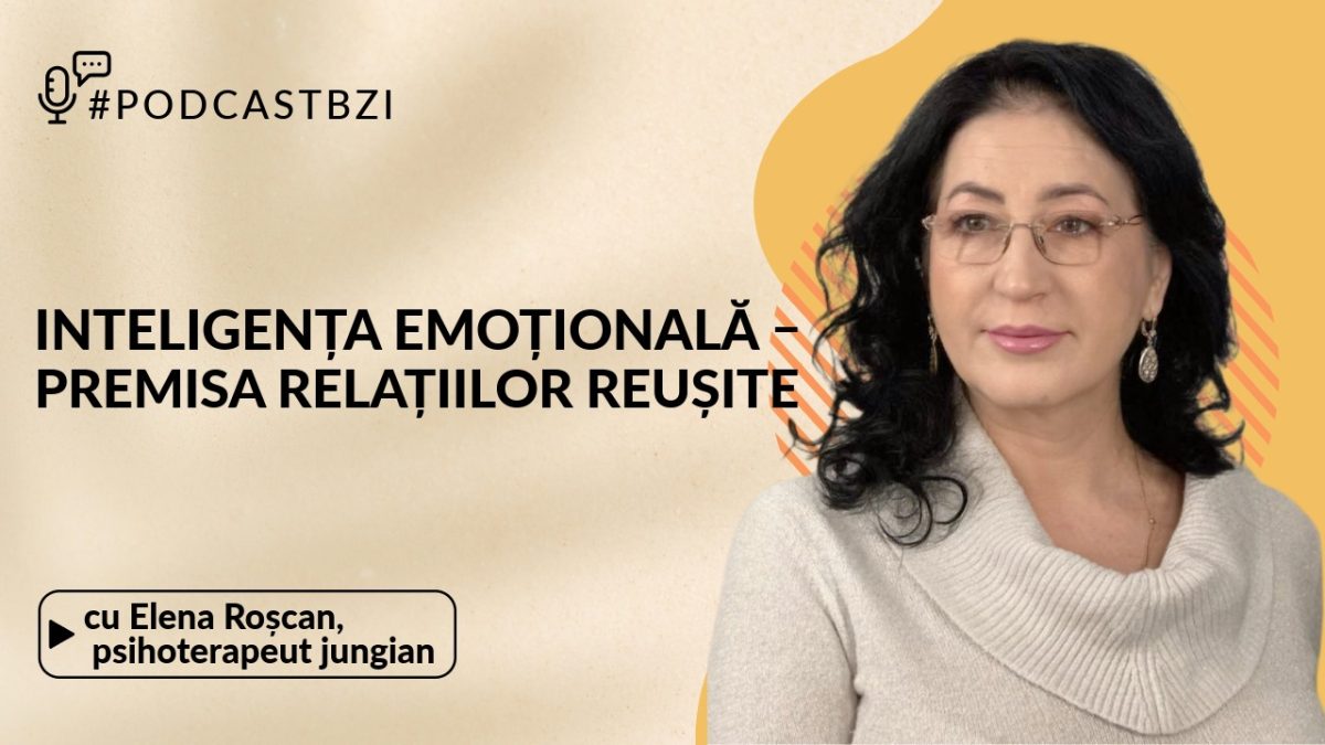 LIVE VIDEO – Elena Roșcan, psihoterapeut jungian, invitată la #PodcastBZI discută despre „Inteligența emoțională – premisa relațiilor reușite”.