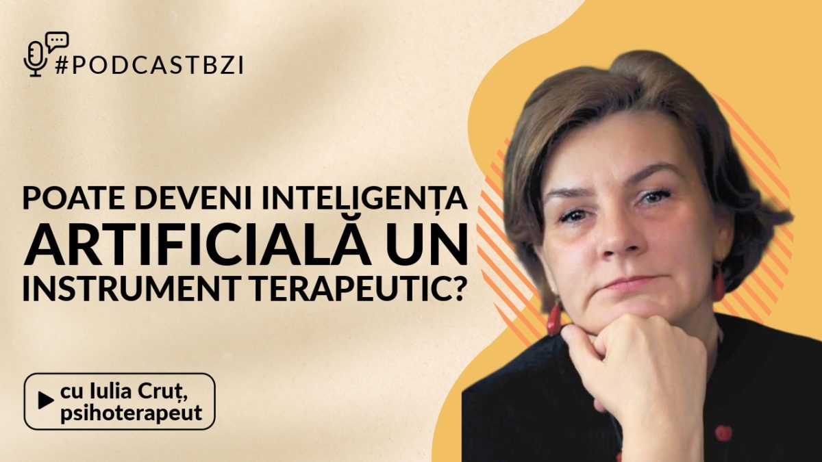 LIVE VIDEO – Psihoterapeutul Iulia Cruț discută la #PodcastBZI dacă poate deveni inteligența artificială un instrument terapeutic