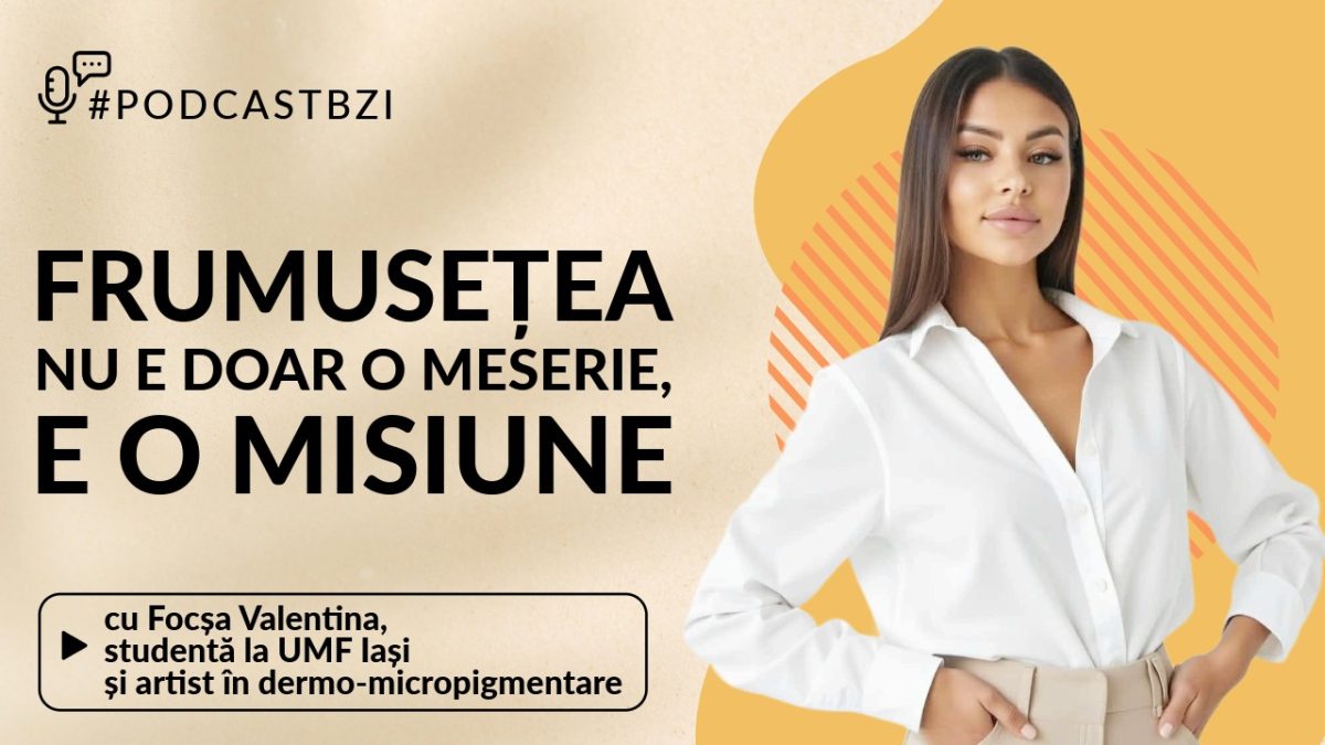 LIVE VIDEO – Frumusețea nu e doar o meserie, e o misiune, cu Valentina Focșa, studentă la UMF Iași și artist în dermo-micropigmentare, la #PodcastBZI