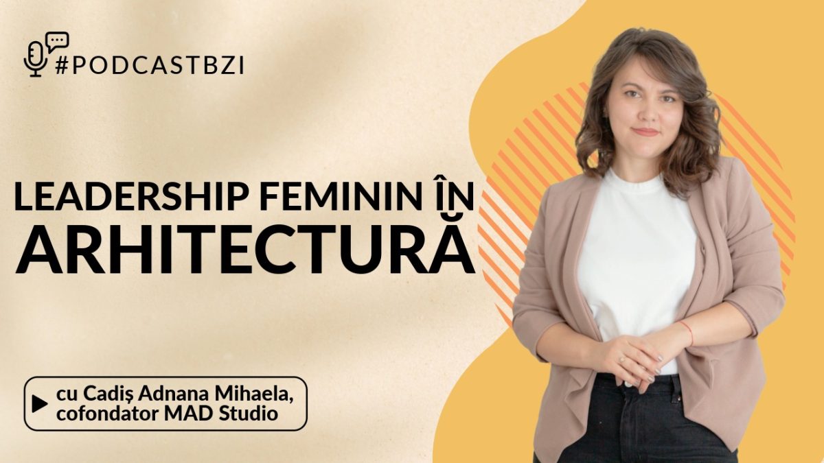 LIVE VIDEO – Adnana Mihaela Cadiș, cofondator MAD Studio, despre leadership feminin în arhitectură
