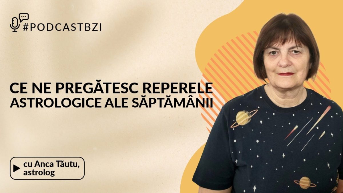 LIVE VIDEO – Ce ne pregătesc reperele astrologice ale săptămânii, aflăm de la astrologul Anca Tăutu la #PodcastBZI