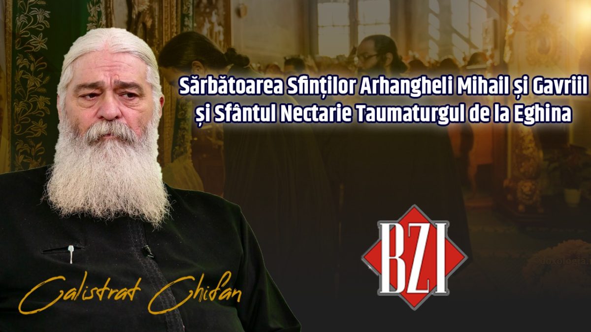 Sărbătoarea Sfinților Arhangheli Mihail și Gavriil și a Sfântului Nectarie! Părintele Calistrat Chifan în direct la BZI LIVE