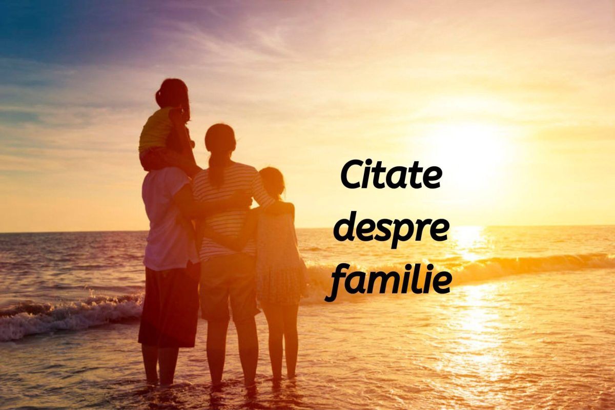 Citate despre familie. Iată cum poți să îți exprimi dragostea față de persoanele dragi din viața ta!