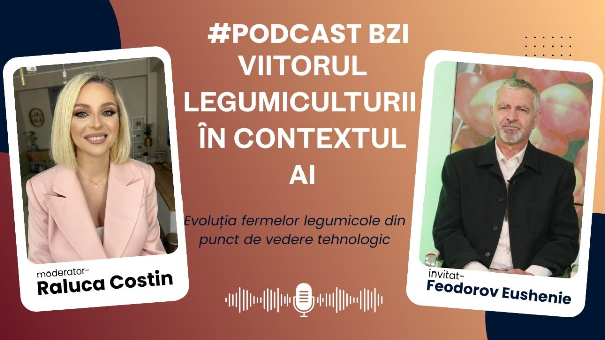 Despre viitorul legumicultorii în contextul AI, cu specialistul Feodorov Eusehnie, într-un nou episod de #PodcastBZI!