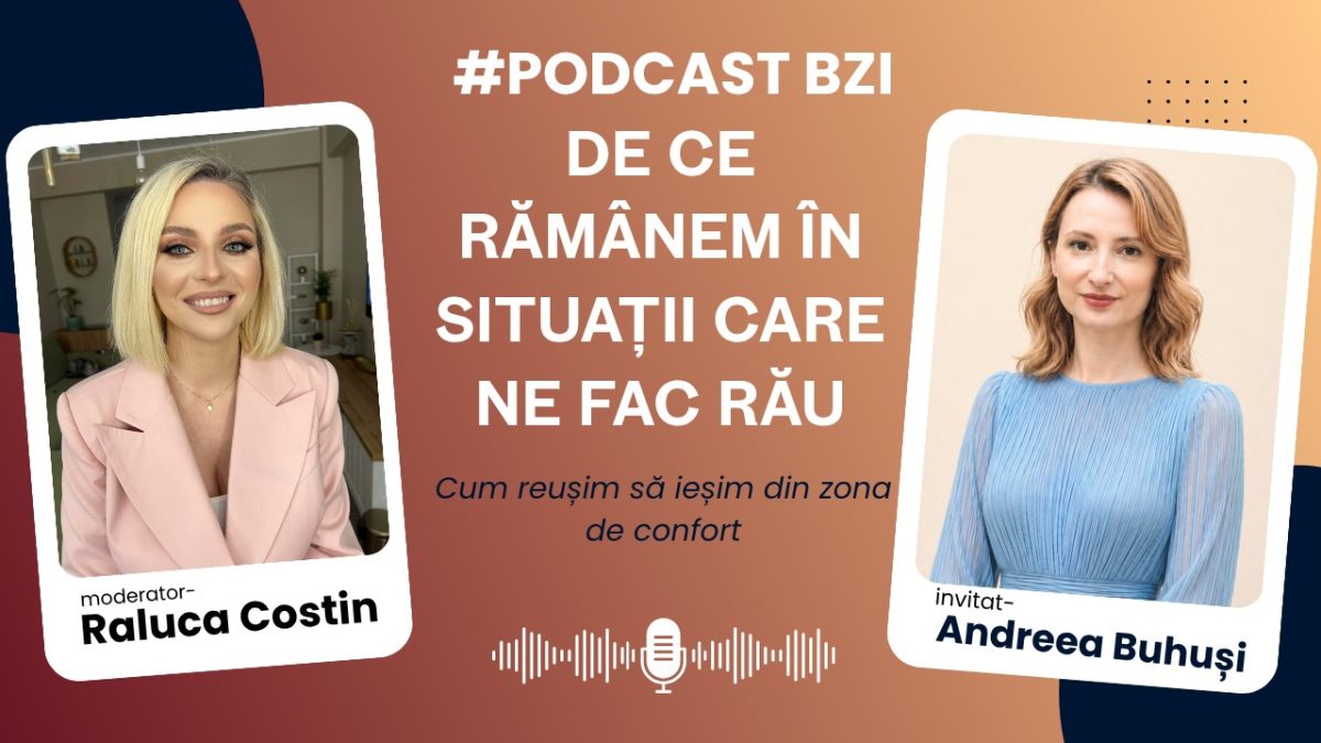 De ce rămânem mai mult timp în situații care ne fac rău? Aflați de la Andreea Buhuși-psiholog, într-un nou episod de #PodcastBZI!